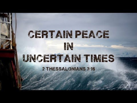 Certain Peace in Uncertain Times
